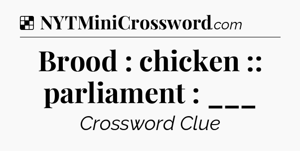 Solution: Brood : chicken :: parliament : ___ - NYT Crossword