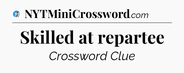 Skilled at repartee Crossword Clue