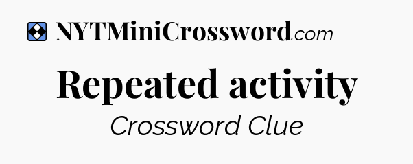 Solution: Repeated activity - NYT Mini Crossword