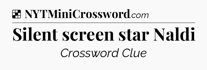 Solution: Silent screen star Naldi - NYT Crossword