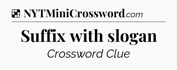 Solution: Suffix with slogan - NYT Crossword