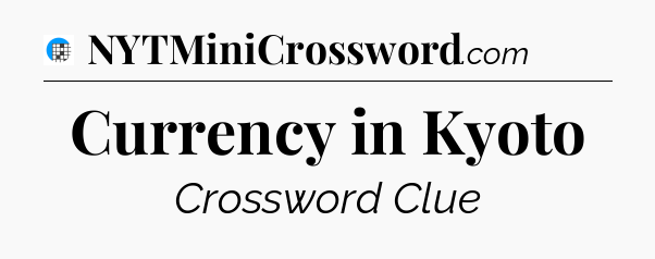 Currency in Kyoto Crossword Clue