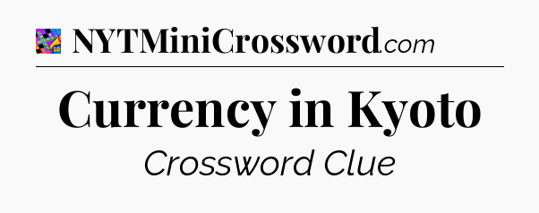 Currency in Kyoto Crossword Clue