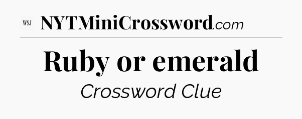 Ruby or emerald - WSJ Crossword