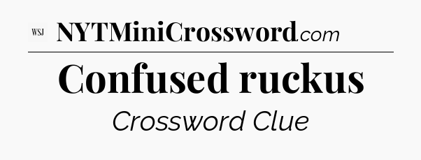 Confused ruckus - WSJ Crossword