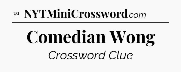 Comedian Wong - WSJ Crossword