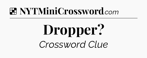 Solution: Dropper - NYT Crossword