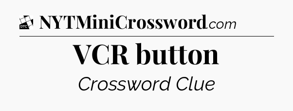 VCR button - Daily Themed Mini Crossword