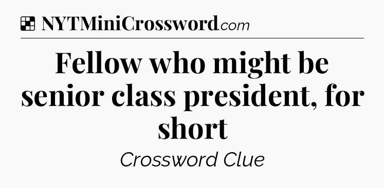 Solution: Fellow who might be senior class president, for short - NYT Crossword