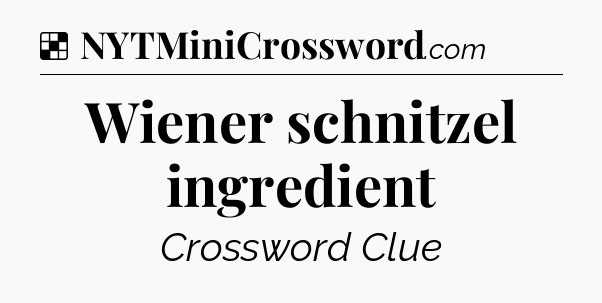 Solution: Wiener schnitzel ingredient - NYT Crossword