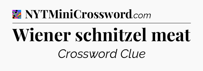 Wiener schnitzel meat Crossword Clue