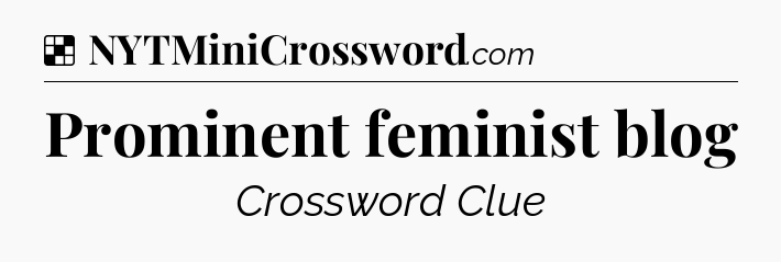 Solution: Prominent feminist blog - NYT Crossword