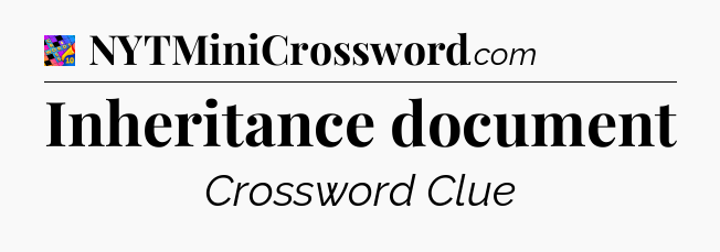 Inheritance document Crossword Clue