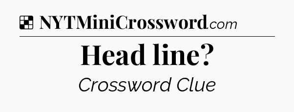 Solution: Head line - NYT Crossword