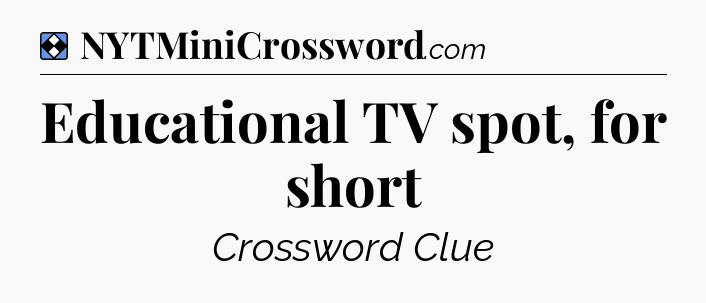 Solution: Educational TV spot, for short - NYT Mini Crossword