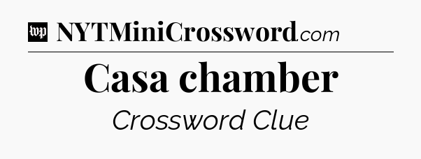 Casa chamber Crossword Clue