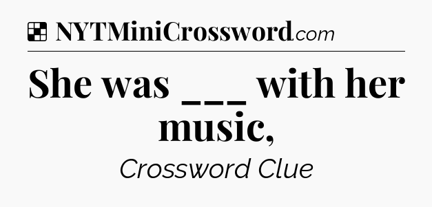 Solution: She was ___ with her music, - NYT Crossword
