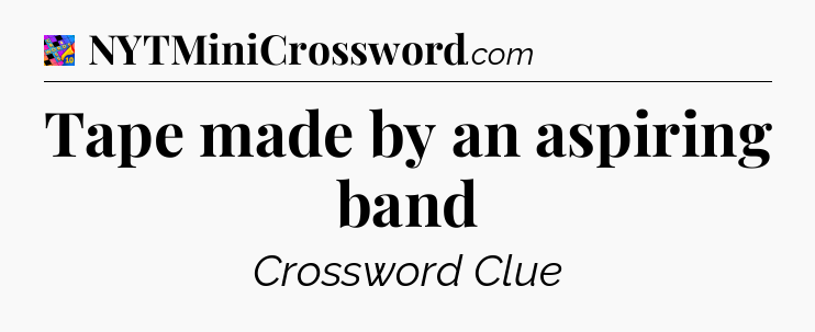 Tape made by an aspiring band Crossword Clue