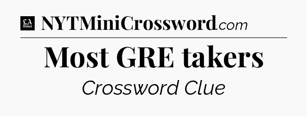 Most GRE takers - LA Times Crossword