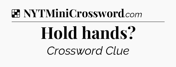 Solution: Hold hands - NYT Crossword