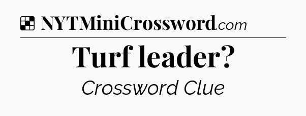 Solution: Turf leader - NYT Crossword