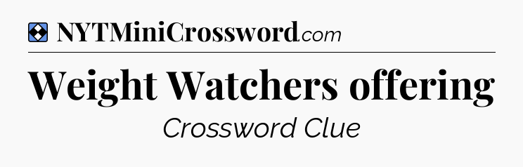 Solution: Weight Watchers offering - NYT Mini Crossword