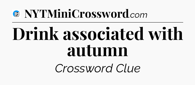 Drink associated with autumn Crossword Clue