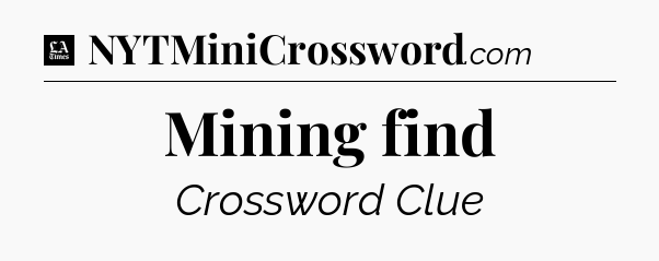 Mining find - LA Times Crossword