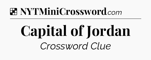 Solution: Capital of Jordan - NYT Crossword