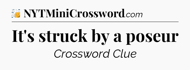 It's struck by a poseur - 7 Little Words
