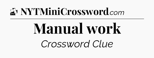 Manual work - Daily Themed Mini Crossword