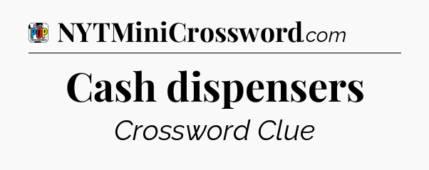 Cash dispensers Crossword Clue