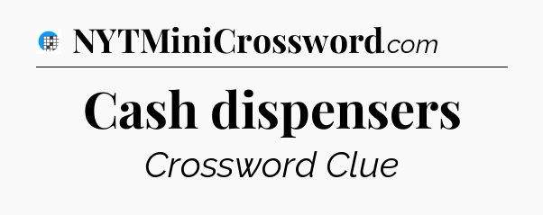 Cash dispensers Crossword Clue