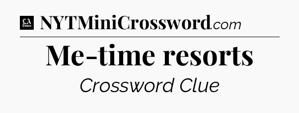 Me-time resorts - LA Times Crossword