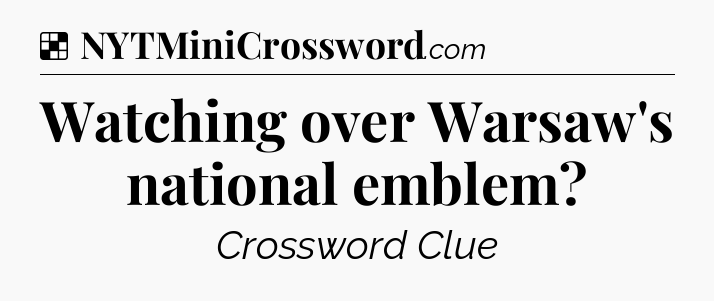 Solution: Watching over Warsaw's national emblem - NYT Crossword