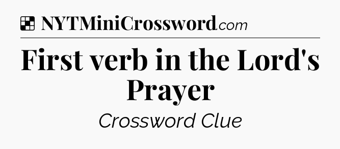 Solution: First verb in the Lord's Prayer - NYT Crossword