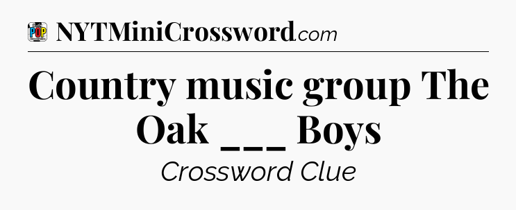 Country music group The Oak ___ Boys Crossword Clue