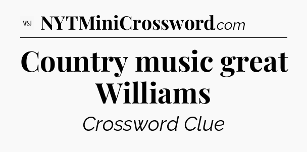 Country music great Williams - WSJ Crossword