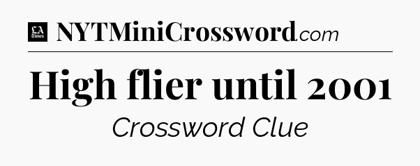 High flier until 2001 - LA Times Crossword