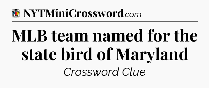 MLB team named for the state bird of Maryland Crossword Clue