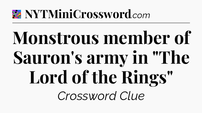 Monstrous member of Sauron's army in 