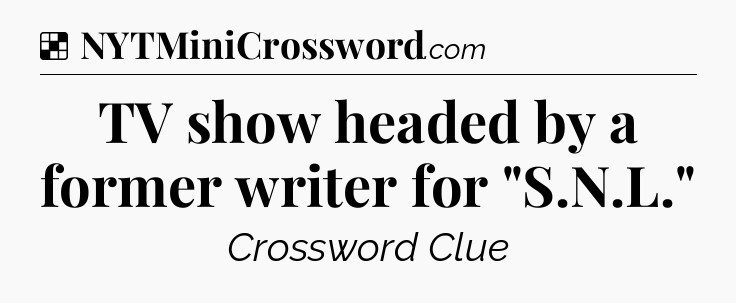 Solution: TV show headed by a former writer for 