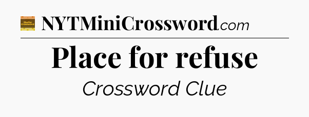 Place for refuse - Eugene Sheffer Crossword