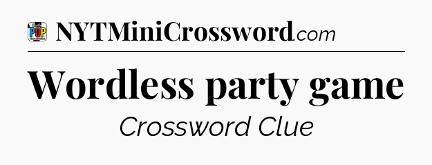 Wordless party game Crossword Clue