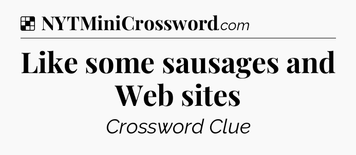 Solution: Like some sausages and Web sites - NYT Crossword