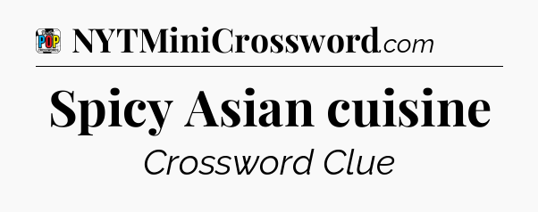 Spicy Asian cuisine Crossword Clue
