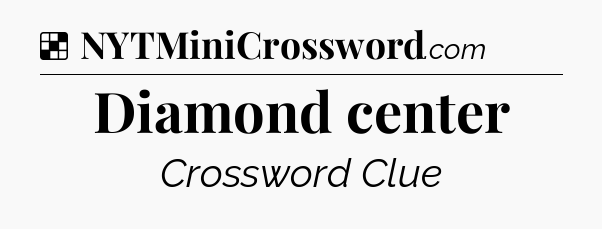 Solution: Diamond center - NYT Crossword