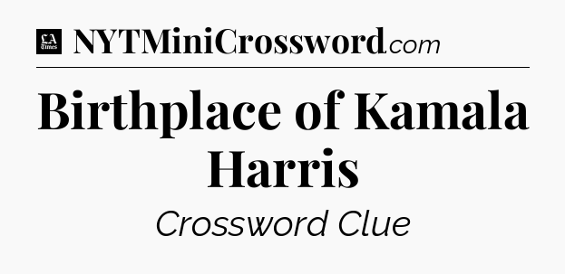 Birthplace of Kamala Harris - LA Times Crossword