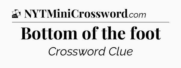 Bottom of the foot - Daily Themed Classic Crossword