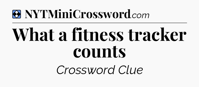 Solution: What a fitness tracker counts - NYT Mini Crossword